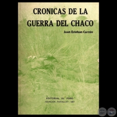 CRÓNICAS DE LA GUERRA DEL CHACO - Relatos de JUAN ESTEBAN CARRÓN - Año 1981