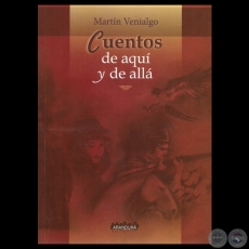 CUENTOS DE AQUÍ Y DE ALLÁ, 2014 - Cuentos de MARTÍN VENIALGO