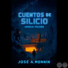 CUENTOS DE SILICIO - Autor: JOSÉ A. MONNIN - Año 2025