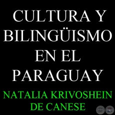 CULTURA Y BILINGÜISMO EN EL PARAGUAY - Por NATALIA KRIVOSHEIN DE CANESE