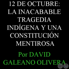 12 DE OCTUBRE: LA INACABABLE TRAGEDIA INDGENA Y UNA CONSTITUCIN MENTIROSA - DAVID GALEANO OLIVERA