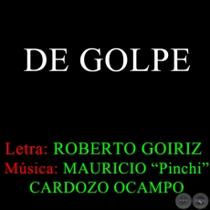 DE GOLPE - Letra: ROBERTO GOIRIZ