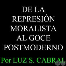 DE LA REPRESIÓN MORALISTA AL GOCE POSTMODERNO - Por Lic. LUZ S. CABRAL 