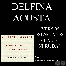 VERSOS ESENCIALES A PABLO NERUDA, 2001 - Poesas de DELFINA ACOSTA