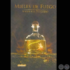 MIELES DE FUEGO - Autora: ANGÉLICA DELGADO - Año 2007