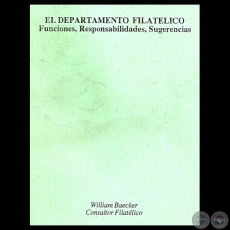 EL DEPARTAMENTO FILATLICO - FUNCIONES, RESPONSABILIDADES, SUGERENCIAS, 2003 - Por WILLIAM BAECKER