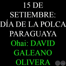 15 DE SETIEMBRE: DÍA DE LA POLCA PARAGUAYA - DAVID GALEANO OLIVERA