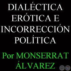 ESE OSCURO OBJETO DEL DESEO: DIALÉCTICA ERÓTICA E INCORRECCIÓN POLÍTICA - Por MONSERRAT ÁLVAREZ - Domingo, 15 de Setiembre del 2013