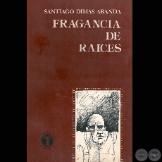 FRAGANCIA DE RAÍCES - Autor: SANTIAGO DIMAS ARANDA - Año 1984
