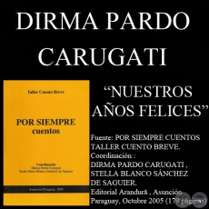 NUESTROS AÑOS FELICES (Cuento de DIRMA PARDO CARUGATI)