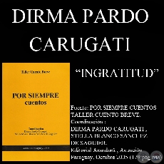 INGRATITUD (Cuento de DIRMA PARDO CARUGATI)