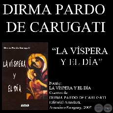 LA VÍSPERA Y EL DÍA (Cuento de DIRMA PARDO DE CARUGATI)