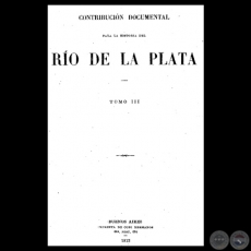 CONTRIBUCIÓN DOCUMENTAL PARA LA HISTORIA DEL RÍO DE LA PLATA - TOMO III - MUSEO MITRE