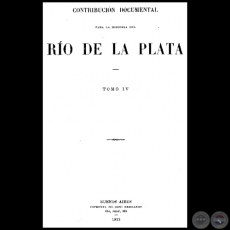 CONTRIBUCIÓN DOCUMENTAL PARA LA HISTORIA DEL RÍO DE LA PLATA - TOMO IV - MUSEO MITRE