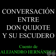 CONVERSACIÓN ENTRE DON QUIJOTE Y SU ESCUDERO - Cuento de ALEJANDRO HERNÁNDEZ Y VON ECKSTEIN 
