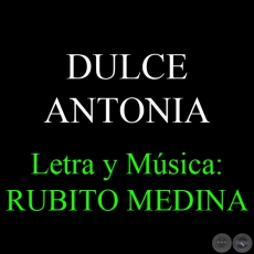 DULCE ANTONIA - Letra y música: RUBITO MEDINA
