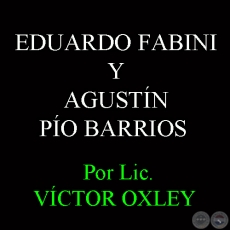 EDUARDO FABINI Y AGUSTÍN PÍO BARRIOS - Por Lic. VÍCTOR M. OXLEY