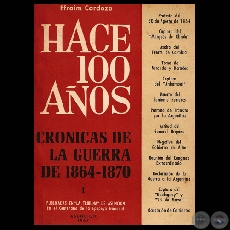 HACE CIEN AÑOS - TOMO I, CRÓNICAS DE LA GUERRA DE 1864-1870 (Por EFRAIM CARDOZO)