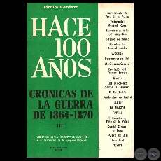 HACE CIEN AÑOS - TOMO III, CRÓNICAS DE LA GUERRA DE 1864-1870 (Por EFRAIM CARDOZO)