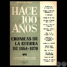 HACE CIEN AÑOS - TOMO VI, CRÓNICAS DE LA GUERRA DE 1864-1870 (Por EFRAIM CARDOZO)