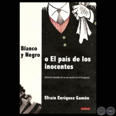 BLANCO Y NEGRO o EL PAÍS DE LOS INOCENTES - Autor: EFRAIN ENRÍQUEZ GAMÓN - Año 2008