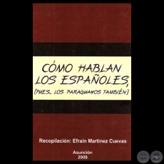 CÓMO HABLAN LOS ESPAÑOLES (PUES… LOS PARAGUAYOS TAMBIÉN) - Recopilación de EFRAÍN MARTÍNEZ CUEVAS - Año 2009