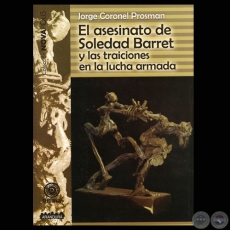 EL ASESINATO DE SOLEDAD BARRET Y LAS TRAICIONES EN LA LUCHA ARMADA, 2009 - Por JORGE CORONEL PROSMAN 
