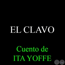 EL CLAVO - Cuento de ITA YOFFE