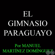 EL GIMNASIO PARAGUAYO - Por MANUEL MARTNEZ DOMNGUEZ