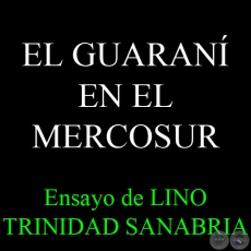 EL GUARANÍ EN EL MERCOSUR, 2011 - Ensayo de LINO TRINIDAD SANABRIA