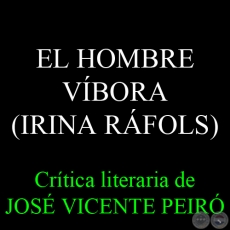 EL HOMBRE VÍBORA (IRINA RÁFOLS) - Crítica literaria de JOSÉ VICENTE PEIRÓ - Año 2013