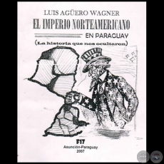 EL IMPERIO NORTEAMERICANO EN PARAGUAY - Autor: LUIS AGÜERO WAGNER - Año 2007