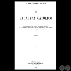 EL PARAGUAY CATÓLICO - TOMO I - Edición Original, 1910 - P. JOSÉ SÁNCHEZ LABRADOR 