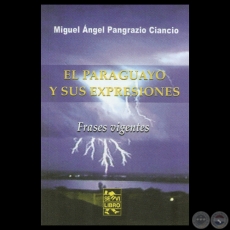 EL PARAGUAYO Y SUS EXPRESIONES - Por MIGUEL ÁNGEL PANGRAZIO - Año 2011
