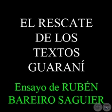 EL RESCATE DE LOS TEXTOS GUARANÍ - Ensayo de RUBÉN BAREIRO SAGUIER