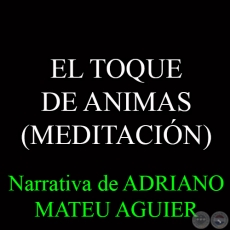 EL TOQUE DE ANIMAS (MEDITACIÓN) - Narrativa de ADRIANO MATEU AGUIER