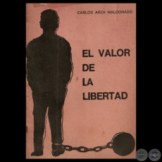EL VALOR DE LA LIBERTAD - LO QUE LA JUVENTUD PARAGUAYA DEBE SABER SOBRE EL COMUNISMO - Por CARLOS ARZA MALDONADO 