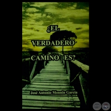 ¿EL VERDADERO CAMINO ES? - Por JOSÉ ANTONIO MONNIN GARCÍA