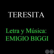 TERESITA - Letra y Música: EMIGIO BIGGI