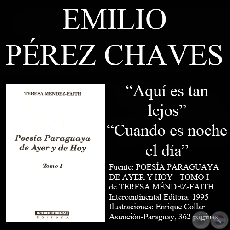 AQUÍ ES TAN LEJOS y CUANDO ES NOCHE EL DIA - Poesías de EMILIO PEREZ CHAVES
