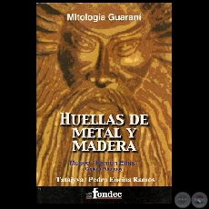 MITOLOGÍA GUARANÍ - MUSEO MITOLÓGICO RAMÓN ELIAS - Por TATAJYVA / PEDRO ENCINA RAMOS - Año 2005