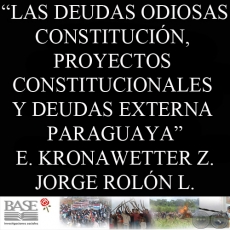 LAS DEUDAS ODIOSAS. CONSTITUCIÓN, PROYECTOS CONSTITUCIONALES Y DEUDAS EXTERNA PARAGUAYA (ENRIQUE KRONAWETTER y JORGE ROLÓN LUNA) 