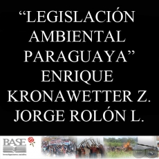 LEGISLACIÓN AMBIENTAL PARAGUAYA. UNA APROXIMACIÓN CRÍTICA (ENRIQUE KRONAWETTER y JORGE ROLÓN LUNA)