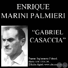 GABRIEL CASACCIA, NARRADOR CABAL Y VENERO DE LA NOVELÍSTICA PARAGUAYA - Por ENRIQUE MARINI PALMIERI -  7 de Noviembre de 2010