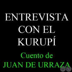 ENTREVISTA CON EL KURUPÍ - Cuento de JUAN DE URRAZA