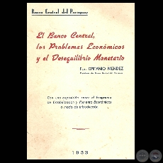 EL BANCO CENTRAL DEL PARAGUAY, LOS PROBLEMAS ECONÓMICOS Y EL DESEQUILIBRIO MONETARIO - Por EPIFANIO MÉNDEZ - Año 1953