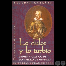 LO DULCE Y LO TURBIO, 1998 - CRIMEN Y CASTIGO DE DON PEDRO DE MENDOZA - Por ESTEBAN CABAÑAS