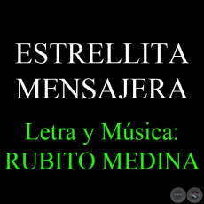 ESTRELLITA MENSAJERA - Letra y música de RUBITO MEDINA