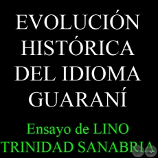 EVOLUCIÓN HISTÓRICA DEL IDIOMA GUARANÍ, 1997 - Ensayo de LINO TRINIDAD SANABRIA