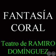 FANTASÍA CORAL - Teatro de RAMIRO DOMÍNGUEZ